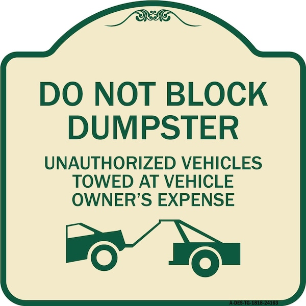 Do Not Block Dumpster Unauthorized Vehicles Towed Owner Expense Alum, 18" L, 18" H, TG-1818-24163